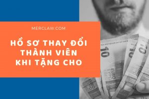 Hồ sơ thay đổi thành viên TNHH khi tặng cho vốn góp